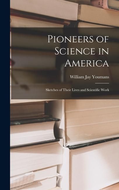 Produktbild: Pioneers of Science in America; Sketches of Their Lives and Scientific Work