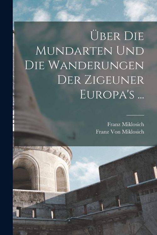 Produktbild: &Uuml;ber Die Mundarten Und Die Wanderungen Der Zigeuner Europa's ...