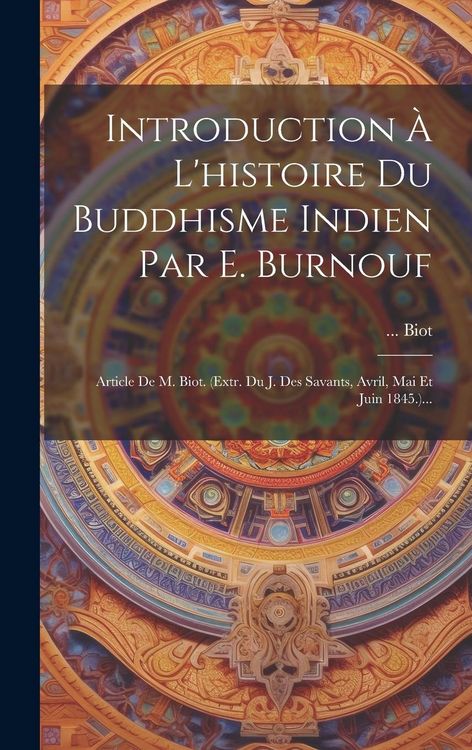 Produktbild: Introduction &Agrave; L'histoire Du Buddhisme Indien Par E. Burnouf: Article De M. Biot. (extr. Du J. Des Savants, Avril, Mai Et Juin 1845.)...