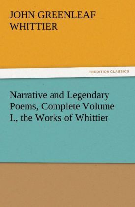 Produktbild: Narrative and Legendary Poems, Complete Volume I., the Works of Whittier