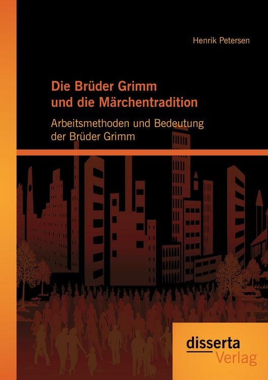 Produktbild: Die Br&uuml;der Grimm und die M&auml;rchentradition: Arbeitsmethoden und Bedeutung der Br&uuml;der Grimm