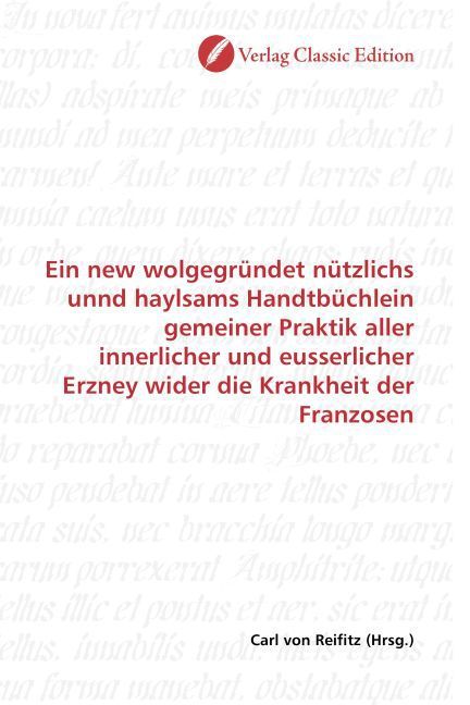 Produktbild: Ein new wolgegr&uuml;ndet n&uuml;tzlichs unnd haylsams Handtb&uuml;chlein gemeiner Praktik aller innerlicher und eusserlicher Erzney wider die Krankheit der Franzose