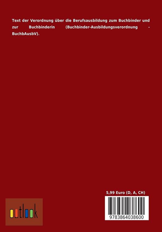 Produktbild: Verordnung &uuml;ber die Berufsausbildung zum Buchbinder und zur Buchbinderin (Buchbinder-Ausbildungsverordnung - BuchbAusbV)