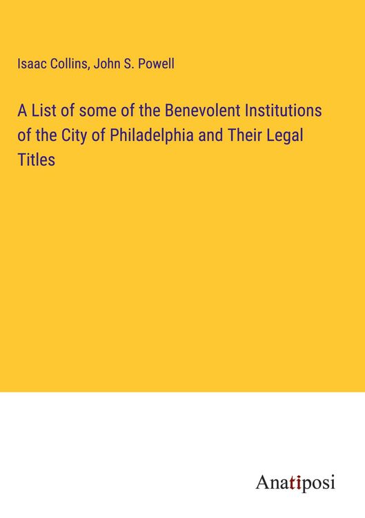Produktbild: A List of some of the Benevolent Institutions of the City of Philadelphia and Their Legal Titles
