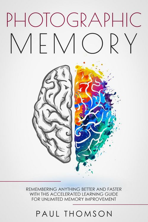 Produktbild: Photographic Memory Remembering Anything Better and Faster with This Accelerated Learning Guide for Unlimited Memory Improvement