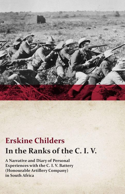 Produktbild: In the Ranks of the C. I. V. - A Narrative and Diary of Personal Experiences with the C. I. V. Battery (Honourable Artillery Company) in South Africa