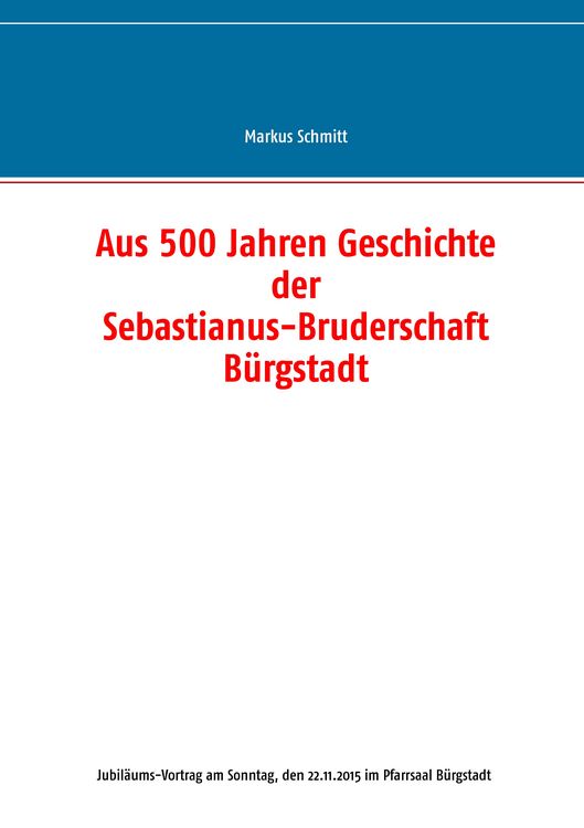 Produktbild: Aus 500 Jahren Geschichte der Sebastianus-Bruderschaft B&uuml;rgstadt