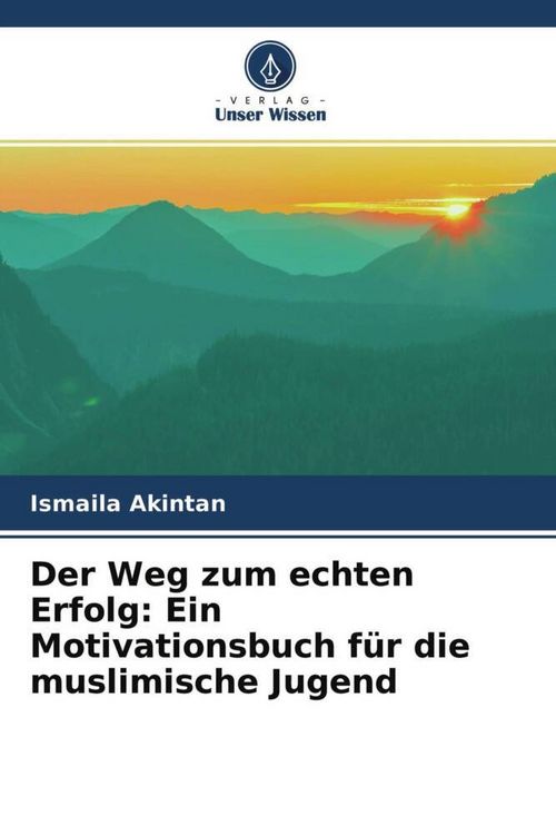 Produktbild: Der Weg zum echten Erfolg: Ein Motivationsbuch f&uuml;r die muslimische Jugend