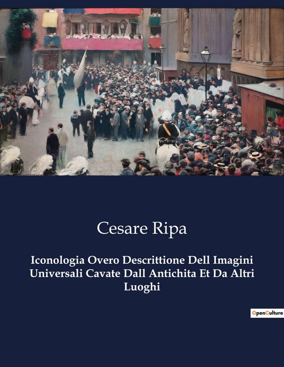 Produktbild: Iconologia Overo Descrittione Dell Imagini Universali Cavate Dall Antichita Et Da Altri Luoghi