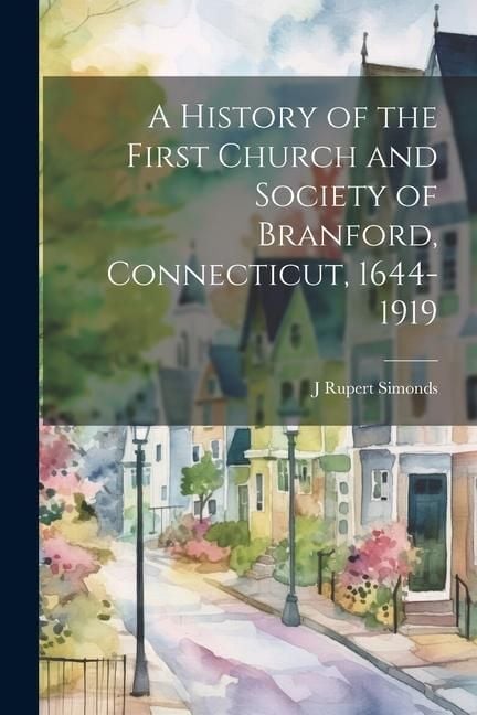 Produktbild: A History of the First Church and Society of Branford, Connecticut, 1644-1919