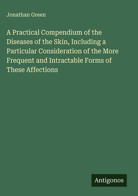 Produktbild: A Practical Compendium of the Diseases of the Skin, Including a Particular Consideration of the More Frequent and Intractable Forms of These Affections