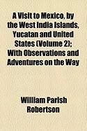 Produktbild: A Visit to Mexico, by the West India Islands, Yucatan and United States (Volume 2); With Observations and Adventures on the Way