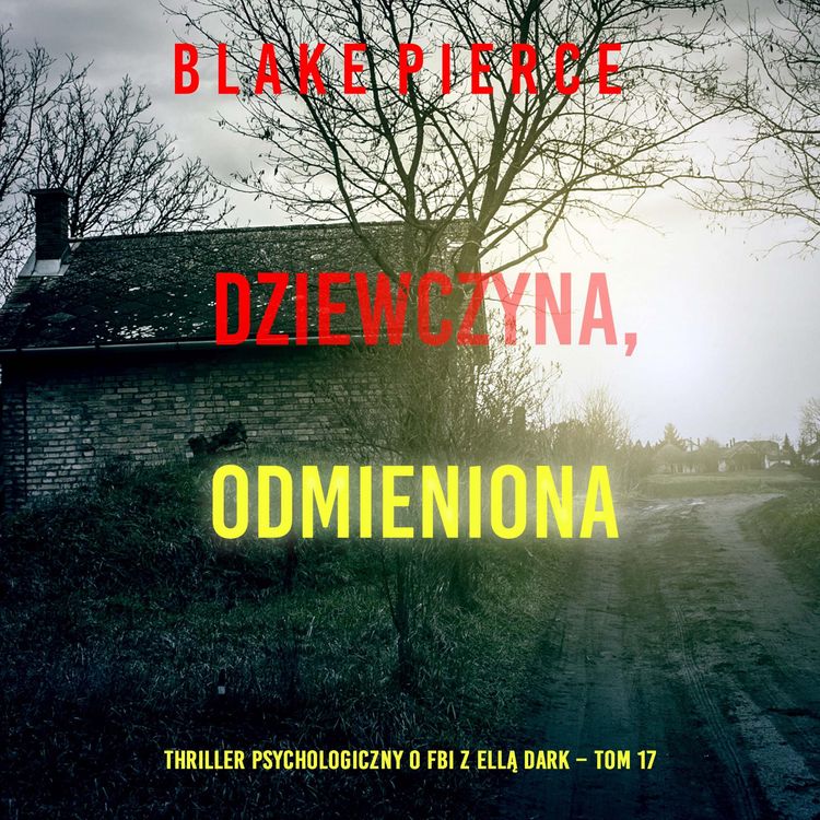 Produktbild: Dziewczyna, odmieniona (Thriller psychologiczny o FBI z Ellą Dark &ndash; Tom 17)