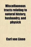 Produktbild: Miscellaneous Tracts Relating to Natural History, Husbandry, and Physick; To Which Is Added the Calendar of Flora