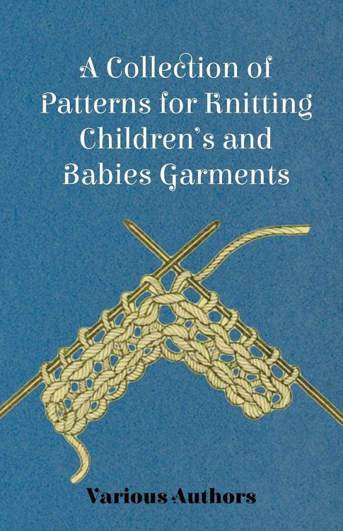 Produktbild: A Collection of Patterns for Knitting Children's and Babies Garments