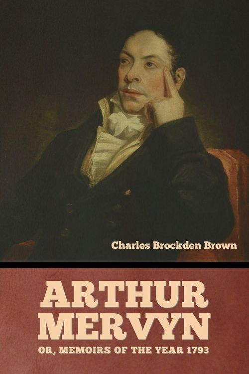 Produktbild: Arthur Mervyn; Or, Memoirs of the Year 1793