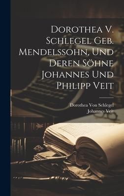 Produktbild: Dorothea V. Schlegel Geb. Mendelssohn, Und Deren S&ouml;hne Johannes Und Philipp Veit