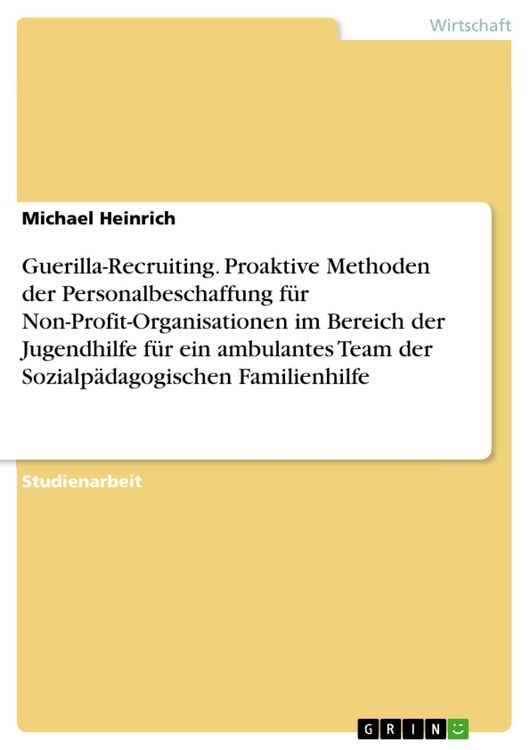 Produktbild: Guerilla-Recruiting. Proaktive Methoden der Personalbeschaffung f&uuml;r Non-Profit-Organisationen im Bereich der Jugendhilfe f&uuml;r ein ambulantes Team der S