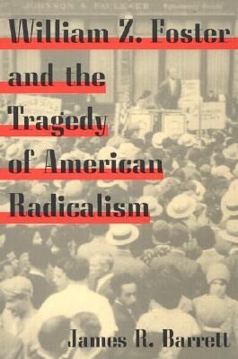 Produktbild: Barrett, J: William Z. Foster and the Tragedy of American Ra