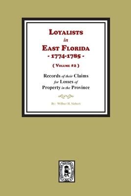 Produktbild: Loyalists in East Florida, 1774-1785, Records of their Claims for Losses of Property in the Province. (Volume #2)