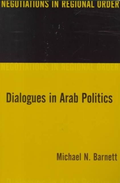 Produktbild: Barnett, M: Dialogues in Arab Politics - Negotiations in Reg