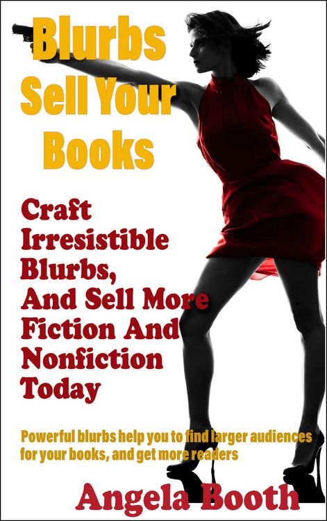 Produktbild: Blurbs Sell Your Books: Craft Irresistible Blurbs, And Sell More Fiction And Nonfiction Today