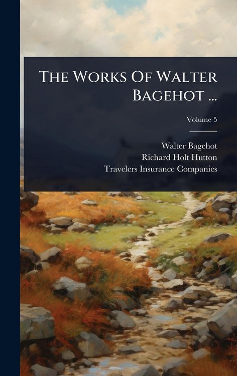 Produktbild: The Works Of Walter Bagehot ...