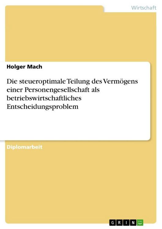 Produktbild: Die steueroptimale Teilung des Verm&ouml;gens einer Personengesellschaft als betriebswirtschaftliches Entscheidungsproblem