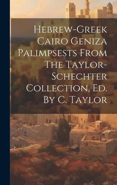 Produktbild: Hebrew-greek Cairo Geniza Palimpsests From The Taylor-schechter Collection, Ed. By C. Taylor