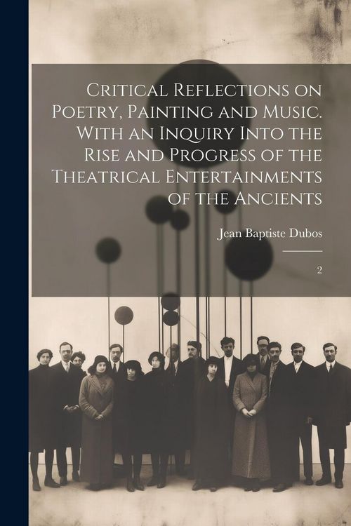 Produktbild: Critical Reflections on Poetry, Painting and Music. With an Inquiry Into the Rise and Progress of the Theatrical Entertainments of the Ancients: 2