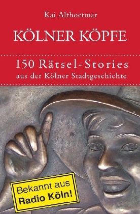Produktbild: K&ouml;lner K&ouml;pfe. 150 R&auml;tsel-Stories aus der K&ouml;lner Stadtgeschichte