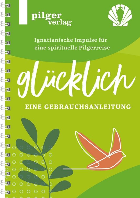 Produktbild: Gl&uuml;cklich - Ignatianische Impulse f&uuml;r eine spirituelle Pilgerreise