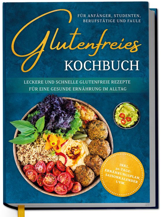 Produktbild: Glutenfreies Kochbuch f&uuml;r Anf&auml;nger, Studenten, Berufst&auml;tige & Faule: Leckere und
