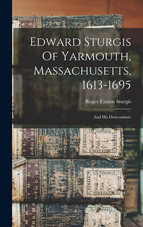 Produktbild: Edward Sturgis Of Yarmouth, Massachusetts, 1613-1695: And His Descendants