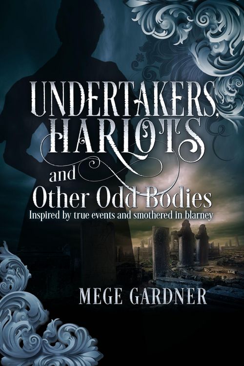 Produktbild: Undertakers, Harlots and Other Odd Bodies: Inspired by True Events and Smothered in Blarney