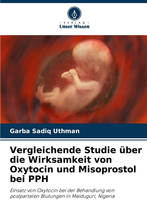 Produktbild: Vergleichende Studie &uuml;ber die Wirksamkeit von Oxytocin und Misoprostol bei PPH