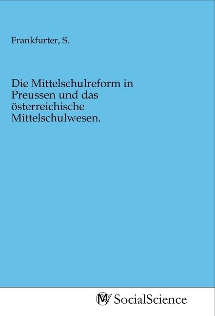 Produktbild: Die Mittelschulreform in Preussen und das &ouml;sterreichische Mittelschulwesen.