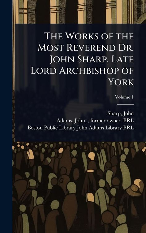 Produktbild: The Works of the Most Reverend Dr. John Sharp, Late Lord Archbishop of York