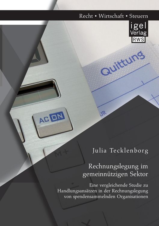 Produktbild: Rechnungslegung im gemeinn&uuml;tzigen Sektor: Eine vergleichende Studie zu Handlungsans&auml;tzen in der Rechnungslegung von spendensammelnden Organisationen