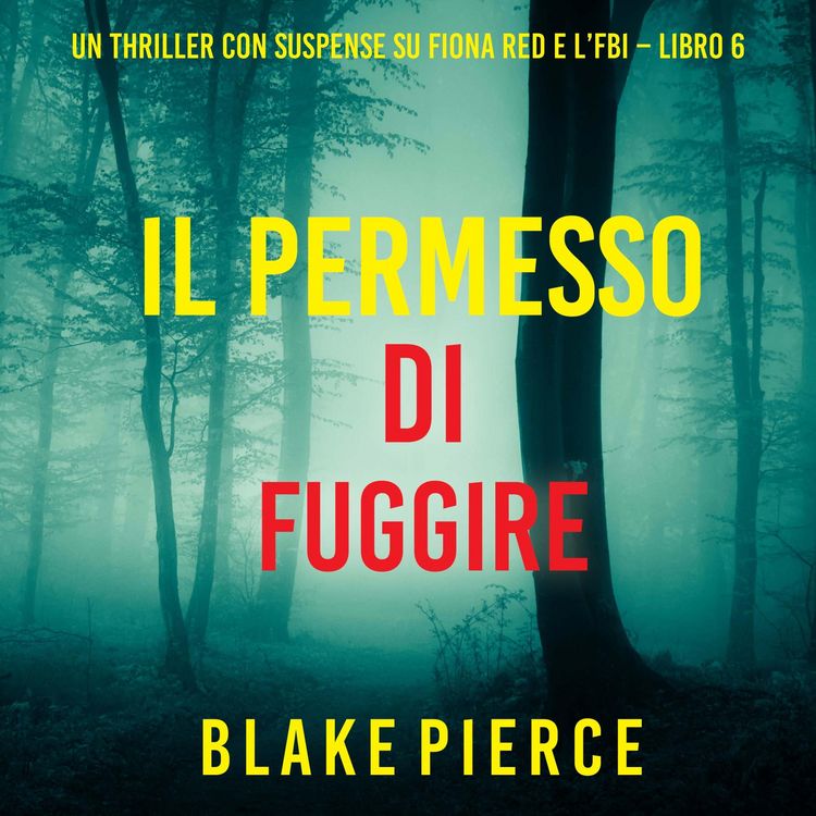 Produktbild: Il Permesso di Fuggire (Un thriller con suspense su Fiona Red e l'FBI &ndash; Libro 6)