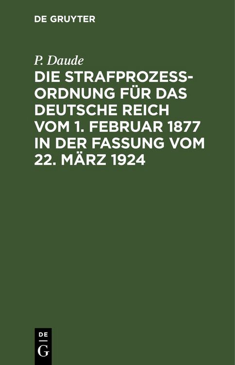 Produktbild: Die Strafproze&szlig;ordnung f&uuml;r das Deutsche Reich vom 1. Februar 1877 in der Fassung vom 22. M&auml;rz 1924