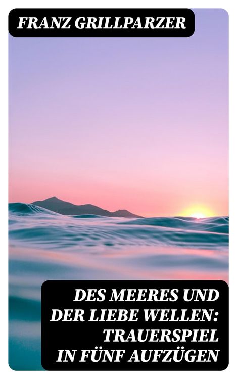 Produktbild: Des Meeres und der Liebe Wellen: Trauerspiel in f&uuml;nf Aufz&uuml;gen
