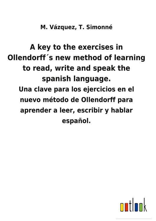 Produktbild: A key to the exercises in Ollendorff&acute;s new method of learning to read, write and speak the spanish language.