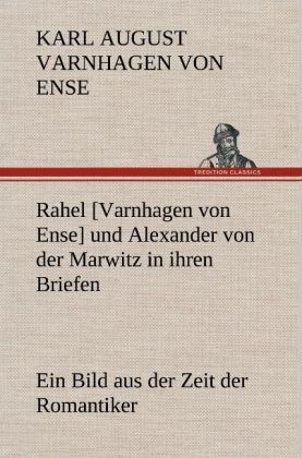 Produktbild: Rahel [Varnhagen von Ense] und Alexander von der Marwitz in ihren Briefen