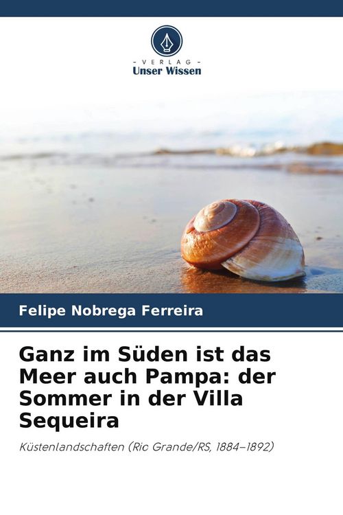 Produktbild: Ganz im S&uuml;den ist das Meer auch Pampa: der Sommer in der Villa Sequeira