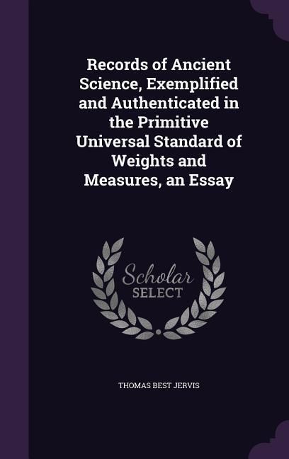 Produktbild: Records of Ancient Science, Exemplified and Authenticated in the Primitive Universal Standard of Weights and Measures, an Essay