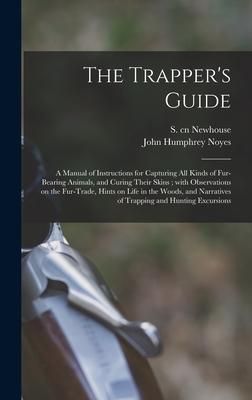 Produktbild: The Trapper's Guide: a Manual of Instructions for Capturing All Kinds of Fur-bearing Animals, and Curing Their Skins; With Observations on