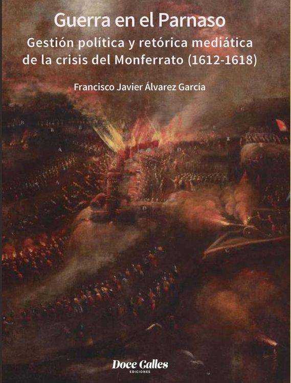 Produktbild: Guerra en el Parnaso. Gesti&oacute;n pol&iacute;tica y ret&oacute;rica medi&aacute;tica de la crisis del Monferrato (1612 - 1618)