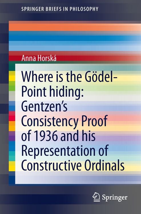 Produktbild: Where is the G&ouml;del-point hiding: Gentzen&rsquo;s Consistency Proof of 1936 and His Representation of Constructive Ordinals