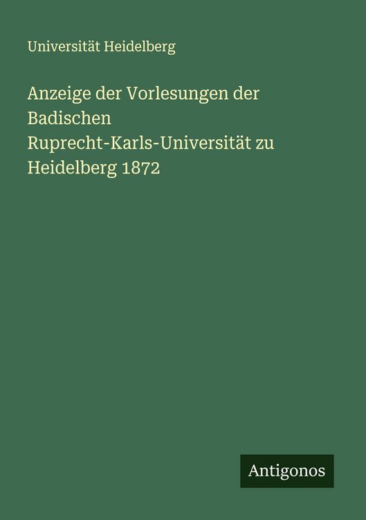 Produktbild: Anzeige der Vorlesungen der Badischen Ruprecht-Karls-Universit&auml;t zu Heidelberg 1872